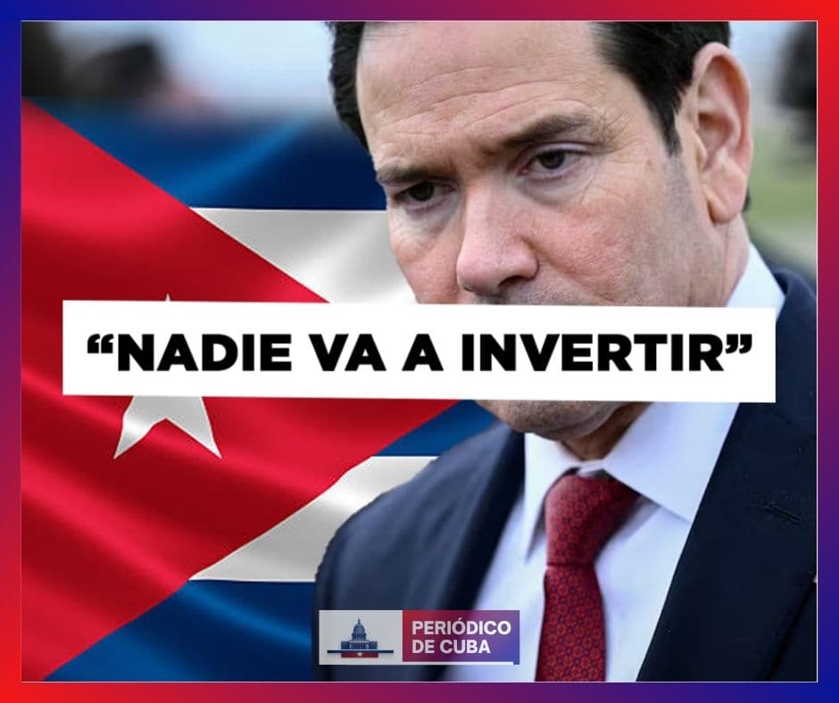 Marco Rubio descarta inversiones en Cuba por incompetencia del sistema económico