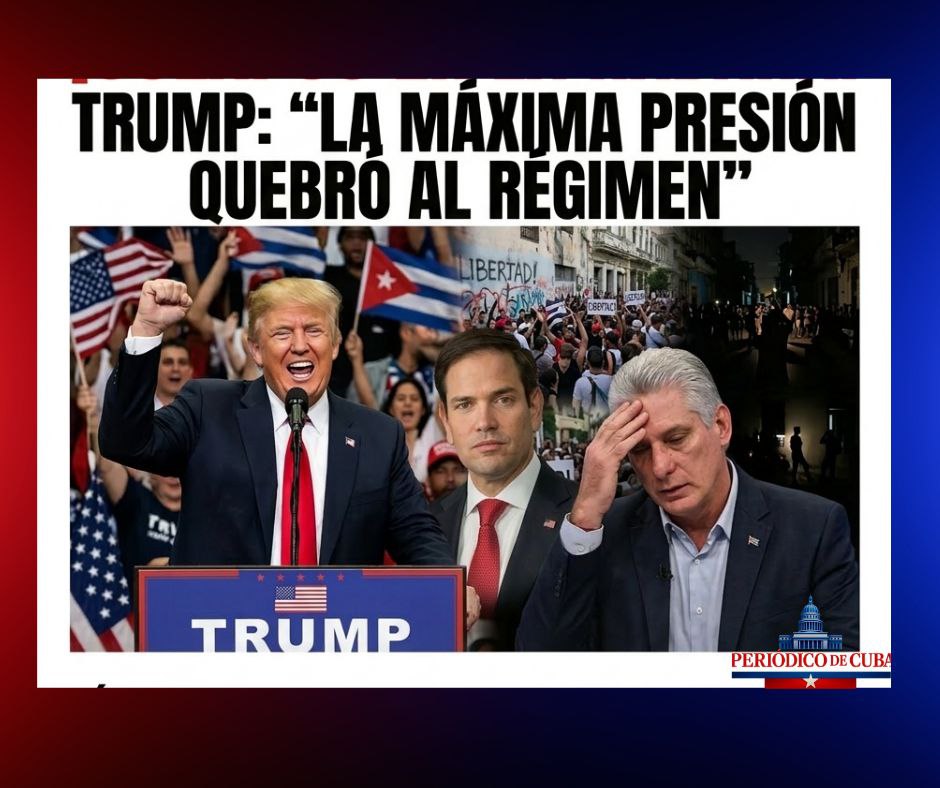 Trump celebra que la “máxima presión” quebró al comunismo cubano