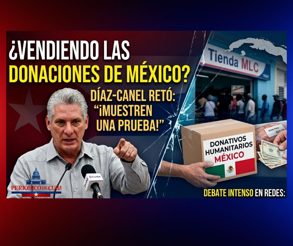 Díaz-Canel niega venta de donaciones mexicanas en Cuba y desafía a mostrar pruebas